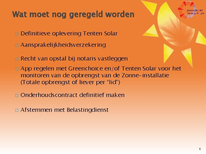 Wat moet nog geregeld worden � Definitieve oplevering Tenten Solar � Aansprakelijkheidsverzekering � Recht