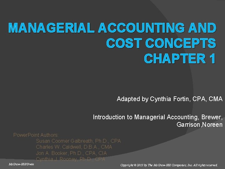 MANAGERIAL ACCOUNTING AND COST CONCEPTS CHAPTER 1 Adapted by Cynthia Fortin, CPA, CMA Introduction