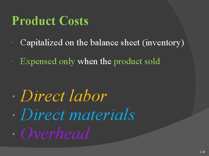 Product Costs Capitalized on the balance sheet (inventory) Expensed only when the product sold