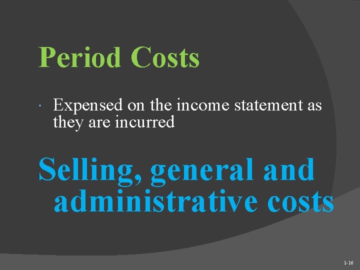 Period Costs Expensed on the income statement as they are incurred Selling, general and