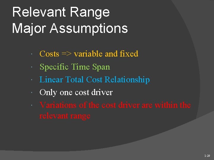 Relevant Range Major Assumptions Costs => variable and fixed Specific Time Span Linear Total