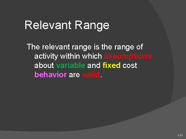 Relevant Range The relevant range is the range of activity within which assumptions about