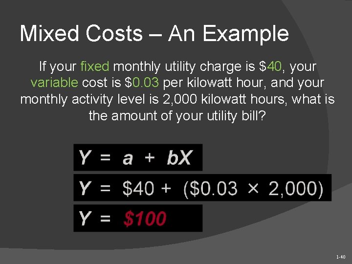 Mixed Costs – An Example If your fixed monthly utility charge is $40, your