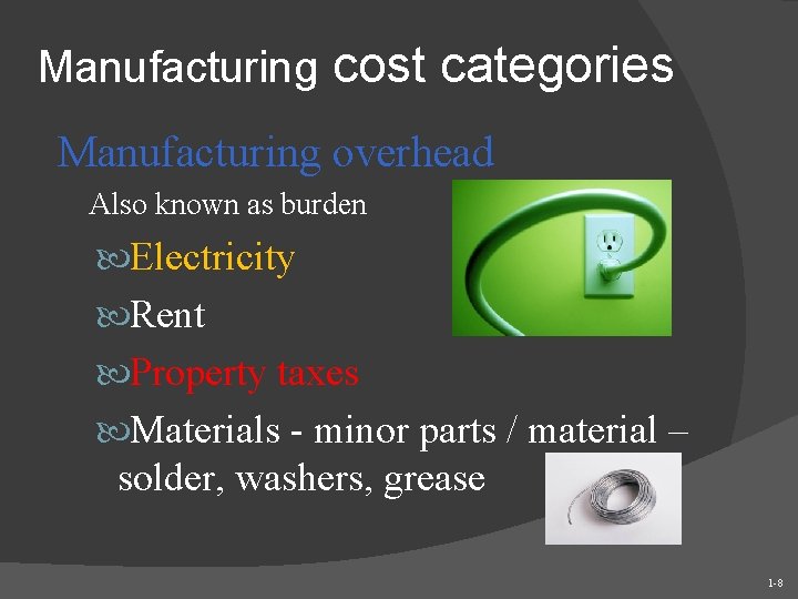Manufacturing cost categories Manufacturing overhead Also known as burden Electricity Rent Property taxes Materials