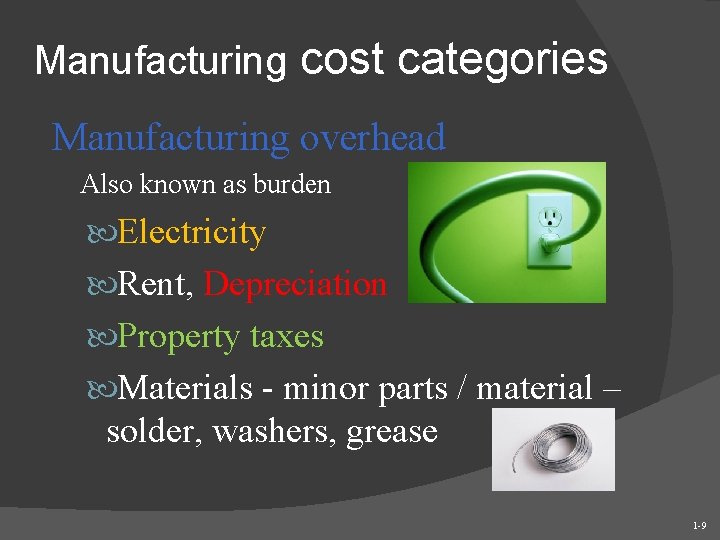 Manufacturing cost categories Manufacturing overhead Also known as burden Electricity Rent, Depreciation Property taxes