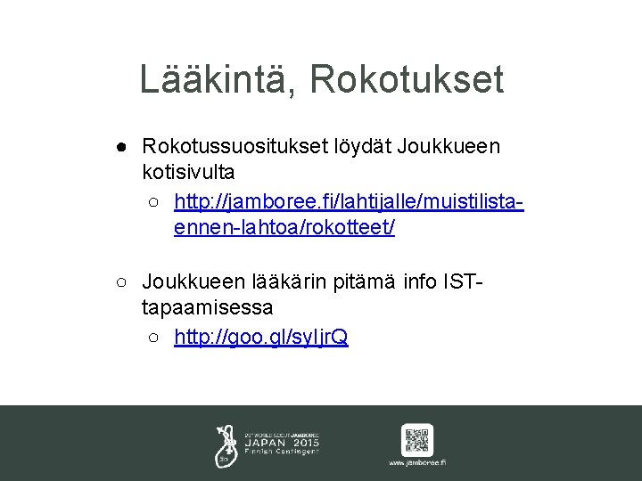 Lääkintä, Rokotukset ● Rokotussuositukset löydät Joukkueen kotisivulta ○ http: //jamboree. fi/lahtijalle/muistilistaennen-lahtoa/rokotteet/ ○ Joukkueen lääkärin