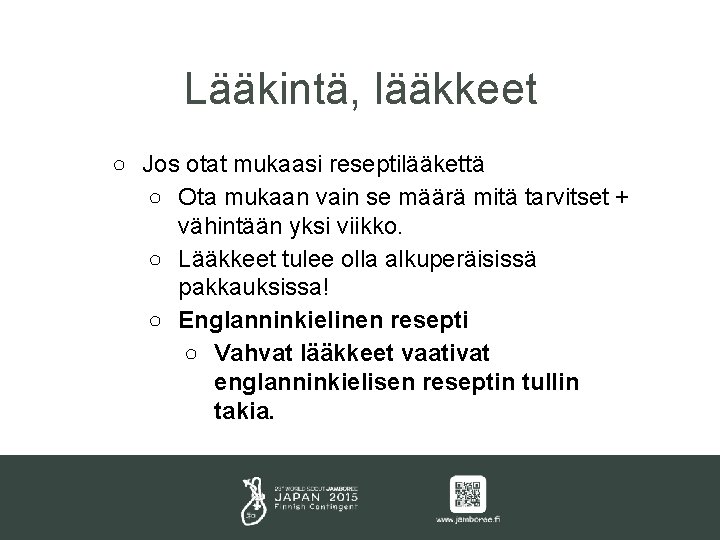 Lääkintä, lääkkeet ○ Jos otat mukaasi reseptilääkettä ○ Ota mukaan vain se määrä mitä