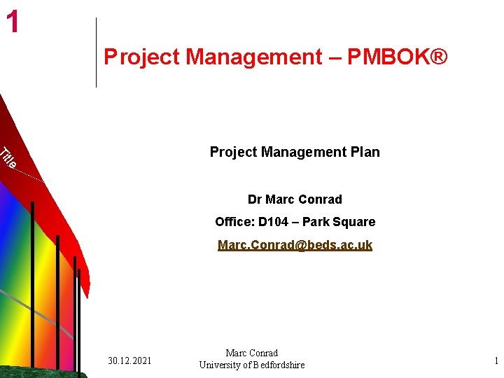 1 Project Management – PMBOK® tle Ti Project Management Plan Dr Marc Conrad Office: