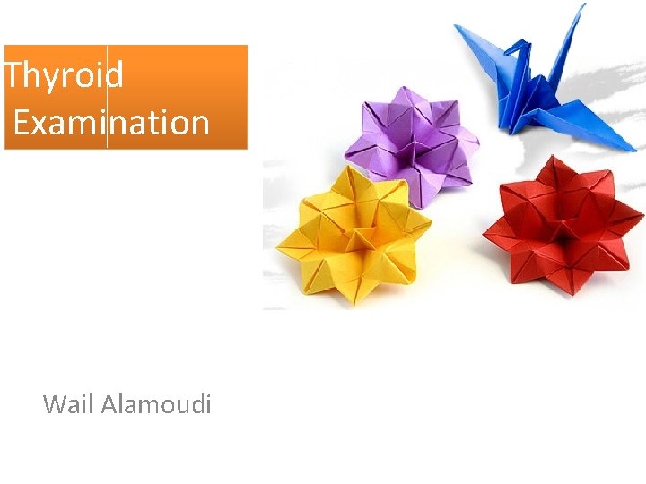 Thyroid Examination Wail Alamoudi 