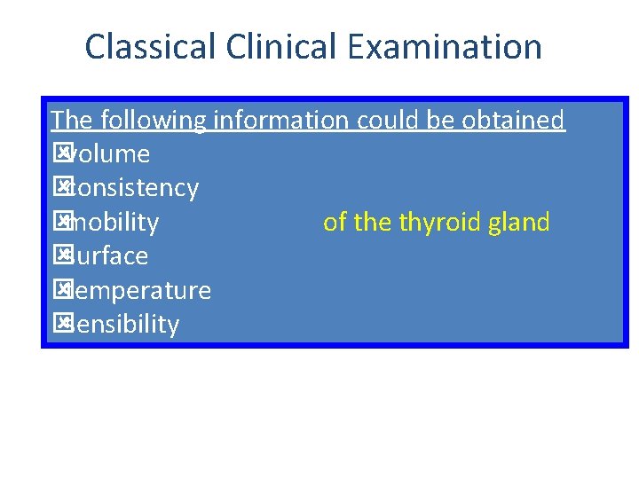 Classical Clinical Examination The following information could be obtained ývolume ýconsistency ýmobility of the