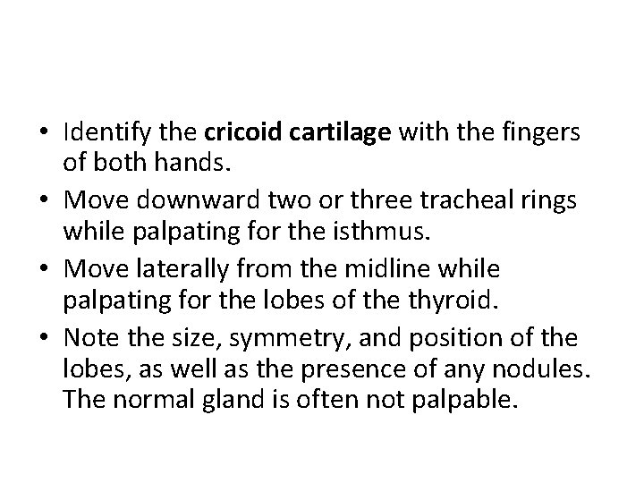  • Identify the cricoid cartilage with the fingers of both hands. • Move