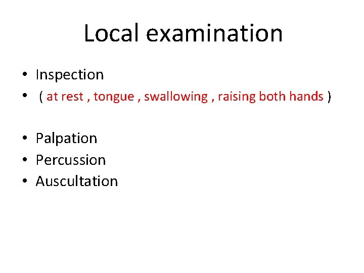 Local examination • Inspection • ( at rest , tongue , swallowing , raising