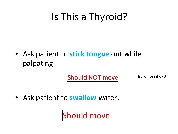 Is This a Thyroid? • Ask patient to stick tongue out while palpating: Should