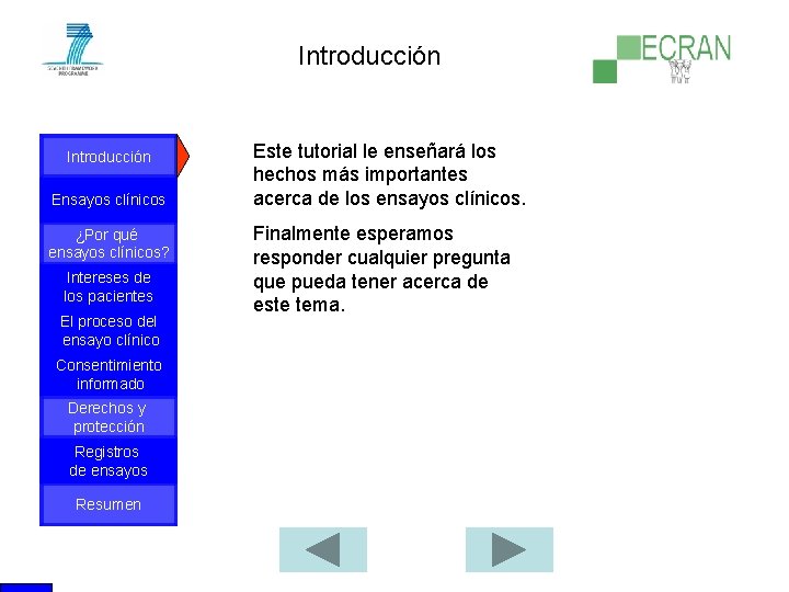 Introducción Ensayos clínicos ¿Por qué ensayos clínicos? Intereses de los pacientes El proceso del