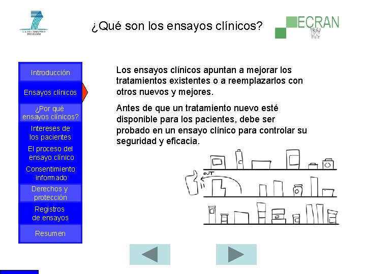 ¿Qué son los ensayos clínicos? Introducción Ensayos clínicos ¿Por qué ensayos clínicos? Intereses de