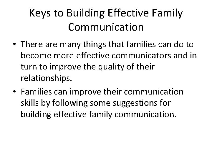 Keys to Building Effective Family Communication • There are many things that families can