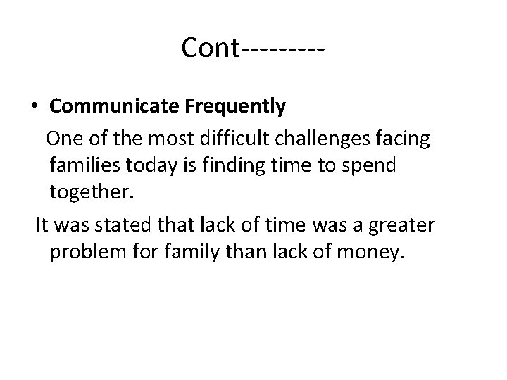 Cont---- • Communicate Frequently One of the most difficult challenges facing families today is