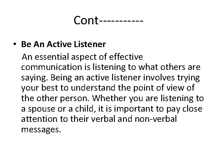 Cont----- • Be An Active Listener An essential aspect of effective communication is listening