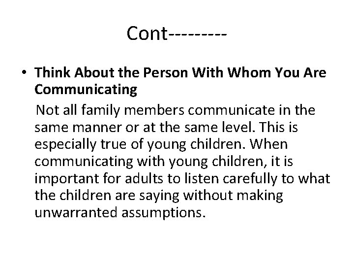 Cont---- • Think About the Person With Whom You Are Communicating Not all family