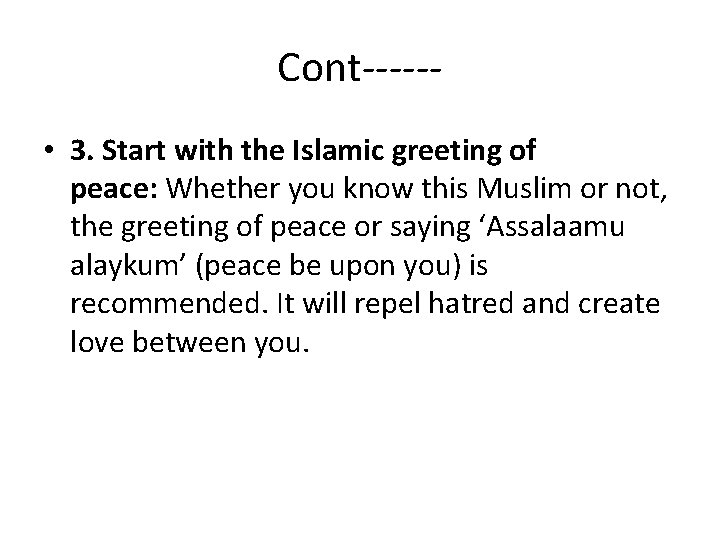 Cont----- • 3. Start with the Islamic greeting of peace: Whether you know this