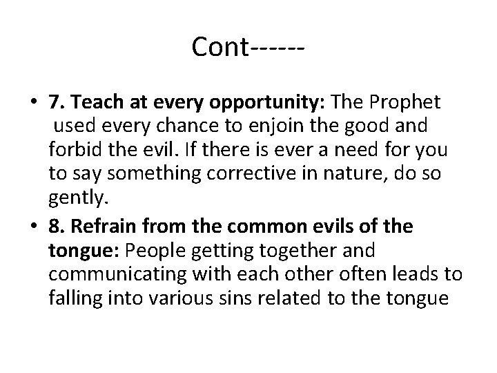 Cont----- • 7. Teach at every opportunity: The Prophet used every chance to enjoin