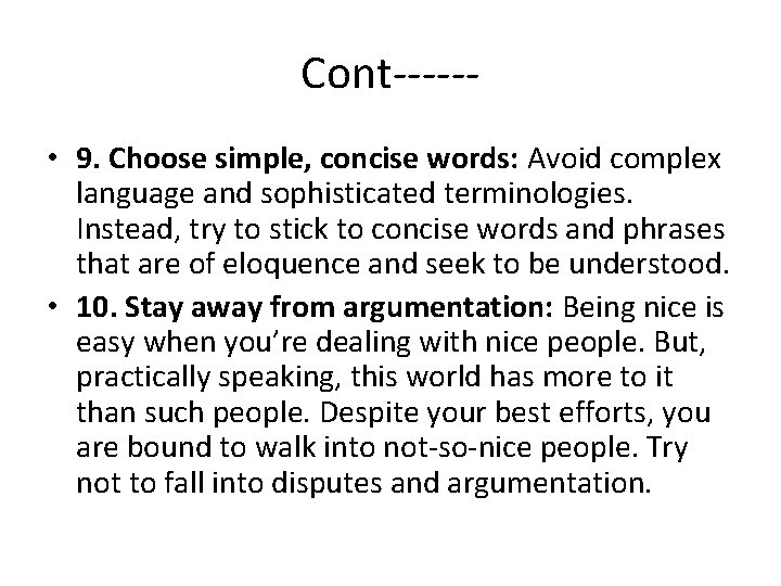 Cont----- • 9. Choose simple, concise words: Avoid complex language and sophisticated terminologies. Instead,