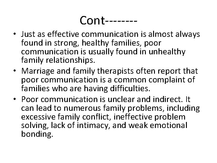 Cont------- • Just as effective communication is almost always found in strong, healthy families,