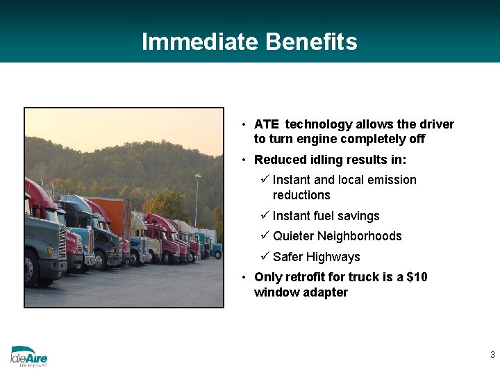 Immediate Benefits • ATE technology allows the driver to turn engine completely off •