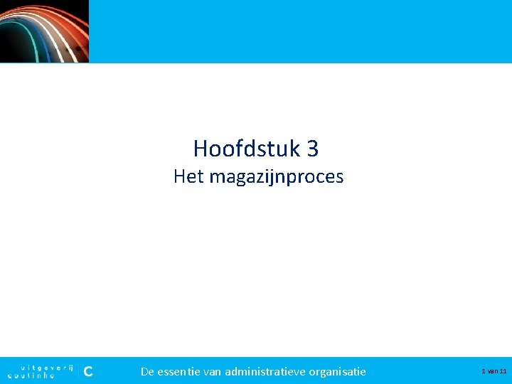 Hoofdstuk 3 Het magazijnproces De essentie van administratieve organisatie 1 van 11 