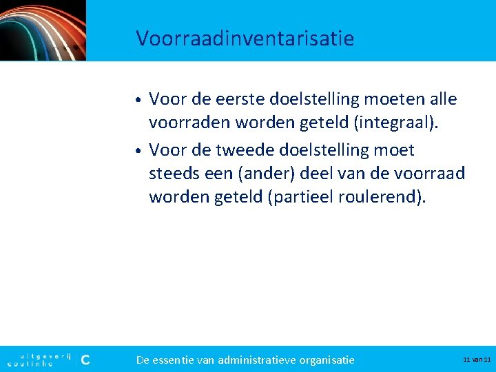 Voorraadinventarisatie Voor de eerste doelstelling moeten alle voorraden worden geteld (integraal). • Voor de