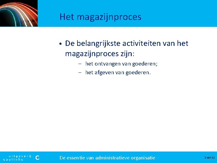 Het magazijnproces • De belangrijkste activiteiten van het magazijnproces zijn: – het ontvangen van