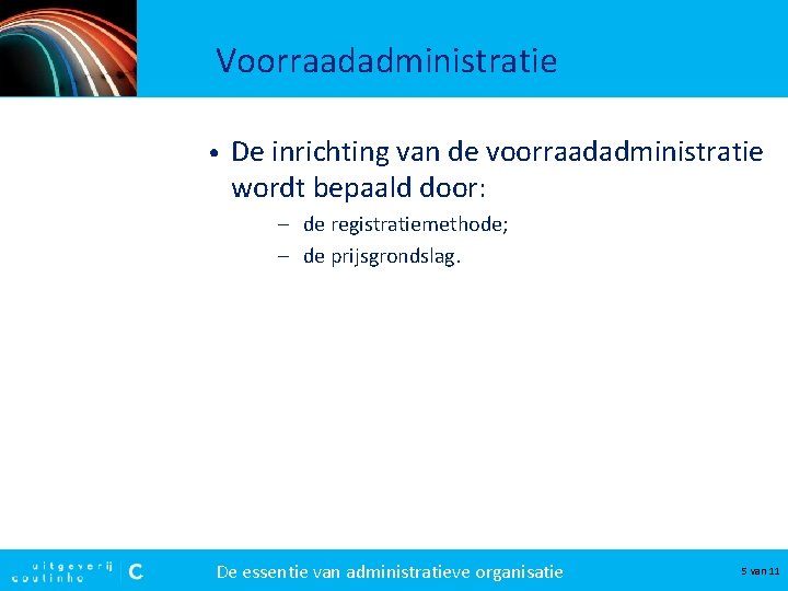 Voorraadadministratie • De inrichting van de voorraadadministratie wordt bepaald door: – de registratiemethode; –