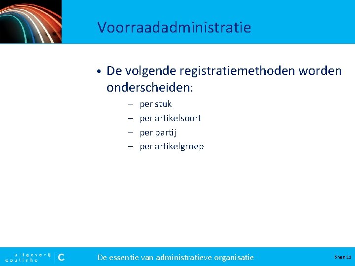 Voorraadadministratie • De volgende registratiemethoden worden onderscheiden: – – per stuk per artikelsoort per