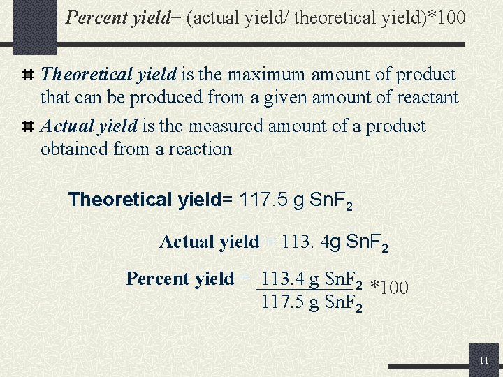 Percent yield= (actual yield/ theoretical yield)*100 Theoretical yield is the maximum amount of product