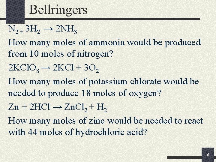 Bellringers N 2 + 3 H 2 → 2 NH 3 How many moles