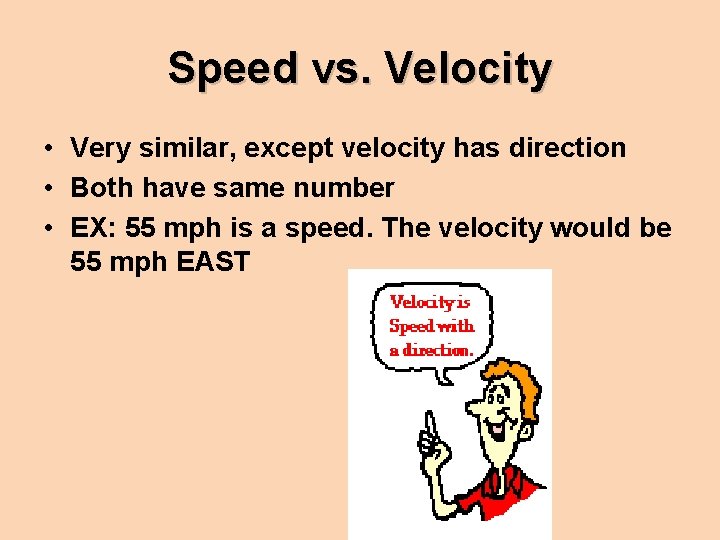 Speed vs. Velocity • Very similar, except velocity has direction • Both have same