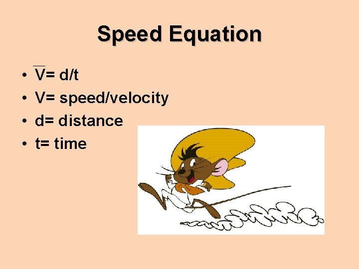 Speed Equation • • V= d/t V= speed/velocity d= distance t= time 