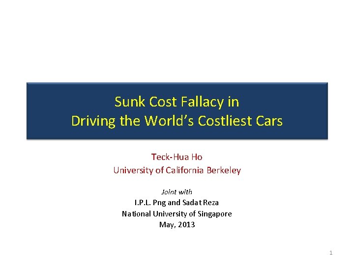 Sunk Cost Fallacy in Driving the World’s Costliest Cars Teck-Hua Ho University of California