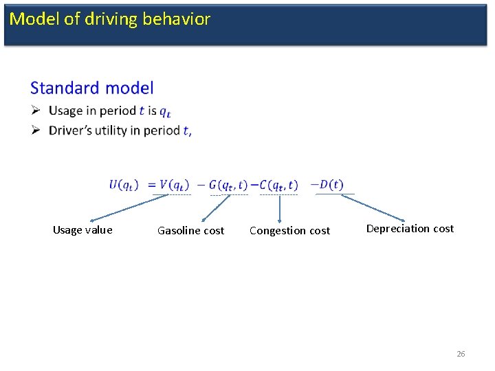 Model of driving behavior • Usage value Gasoline cost Congestion cost Depreciation cost 26