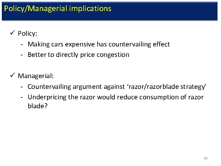 Policy/Managerial implications ü Policy: - Making cars expensive has countervailing effect - Better to
