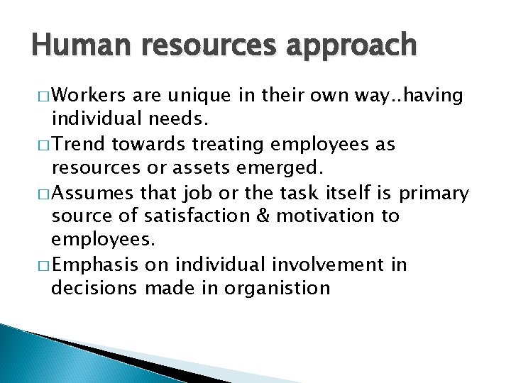 Human resources approach � Workers are unique in their own way. . having individual