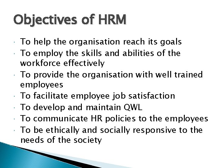 Objectives of HRM To help the organisation reach its goals To employ the skills