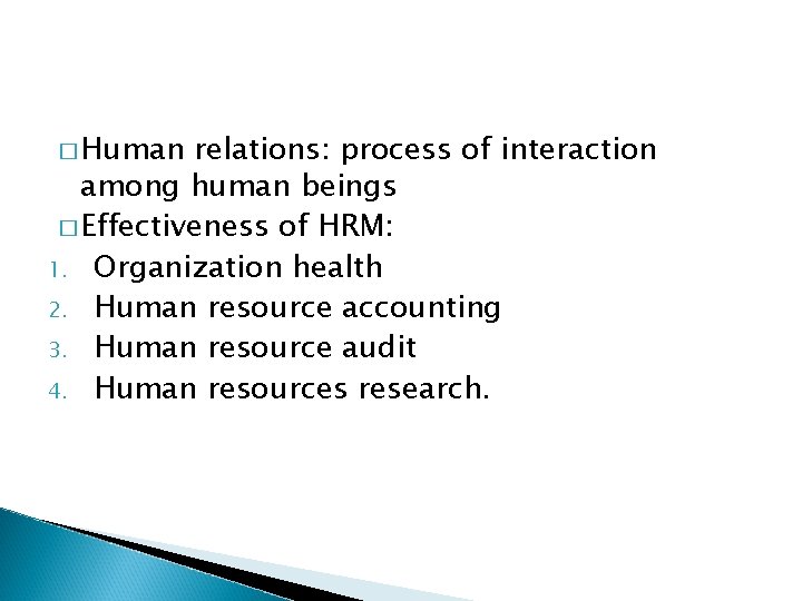 � Human relations: process of interaction among human beings � Effectiveness of HRM: 1.