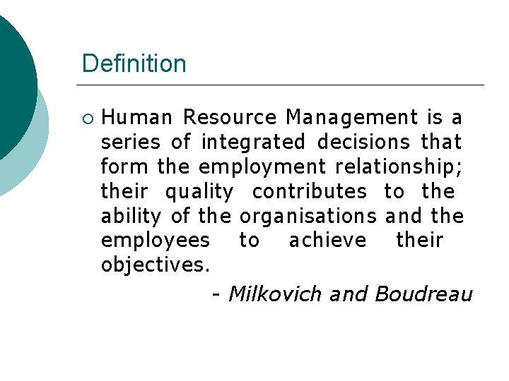 Definition Human Resource Management is a series of integrated decisions that form the employment