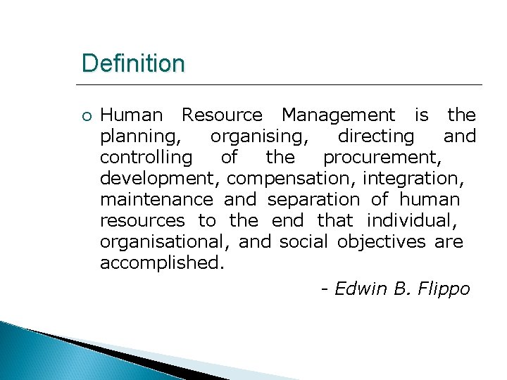 Definition Human Resource Management is the planning, organising, directing and controlling of the procurement,