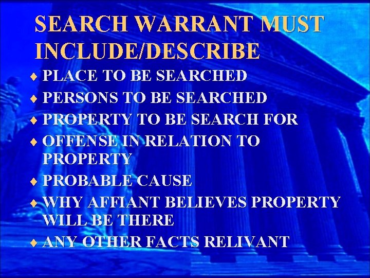 SEARCH WARRANT MUST INCLUDE/DESCRIBE ¨ PLACE TO BE SEARCHED ¨ PERSONS TO BE SEARCHED