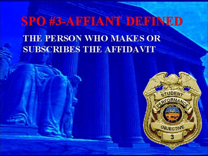 SPO #3 -AFFIANT DEFINED THE PERSON WHO MAKES OR SUBSCRIBES THE AFFIDAVIT 