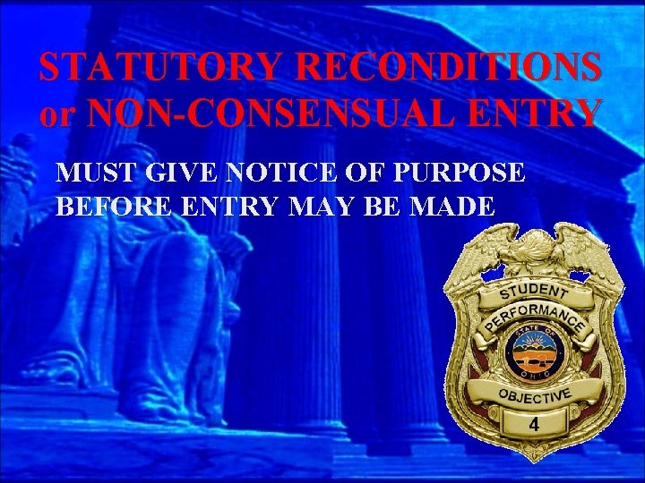 STATUTORY RECONDITIONS or NON-CONSENSUAL ENTRY MUST GIVE NOTICE OF PURPOSE BEFORE ENTRY MAY BE
