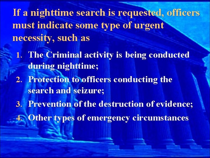 If a nighttime search is requested, officers must indicate some type of urgent necessity,