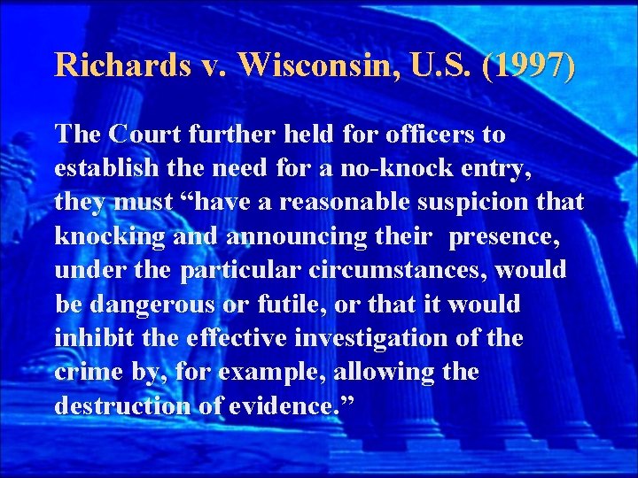 Richards v. Wisconsin, U. S. (1997) The Court further held for officers to establish